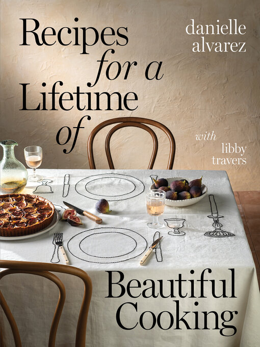 Title details for Recipes for a Lifetime of Beautiful Cooking by Danielle Alvarez - Wait list